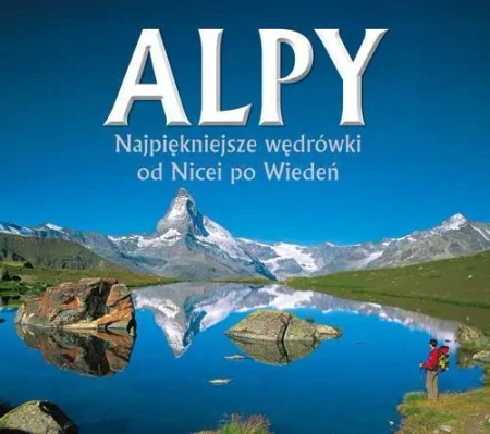 Alpy. Najpiękniejsze wędrówki od Nicei po Wiedeń - Gantzhorn Ralf, Iris Kurschner