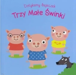 Dotykamy bajeczek. Trzy male świnki w.2019 - praca zbiorowa