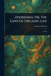 Zoonomia; Or, the Laws of Organic Life - Darwin Erasmus
