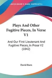 Plays And Other Fugitive Pieces, In Verse V1 - David Burn