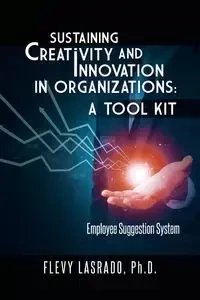 Sustaining Creativity and Innovation in Organizations - Lasrado Ph. D. Flevy