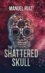 The Shattered Skull - Manuel Ruiz