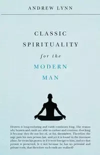Classic Spirituality for the Modern Man - Lynn Andrew