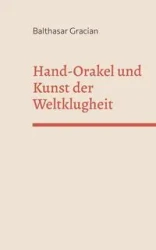 Hand-Orakel und kunst der Weltklugheit - Gracian Balthasar