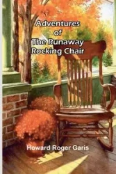 Adventures of the runaway rocking chair - Roger Howard Garis