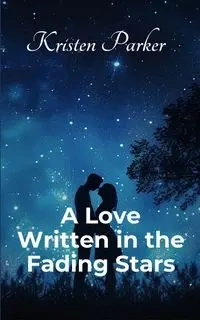 A LOVE WRITTEN IN THE FADING STARS - Parker Kristen