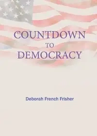 Countdown to Democracy - Deborah French Frisher