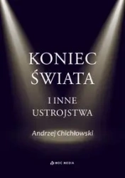 Koniec świata i inne ustrojstwa - Andrzej Chichłowski