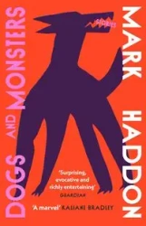 Dogs and Monsters - Mark Haddon