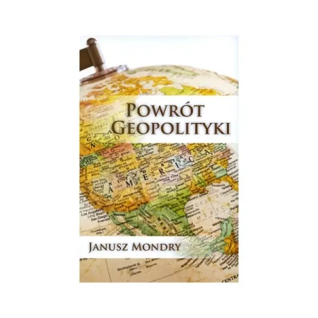 Powrót Geopolityki - Janusz Mondry