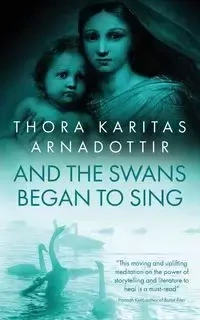 And the Swans Began to Sing - Thora Arnadottir Karitas