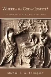 Where Is the God of Justice? - Michael E. Thompson W.
