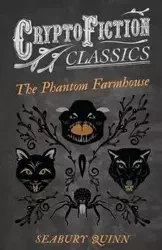 The Phantom Farmhouse (Cryptofiction Classics - Weird Tales of Strange Creatures) - Quinn Seabury