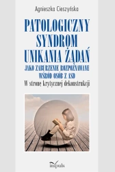 Patologiczny syndrom unikania żądań jako zaburzenie rozpoznawane wśród osób z ASD w stronę krytycznej dekonstrukcji - Agnieszka Cieszyńska