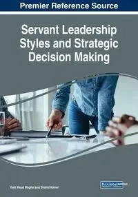 Servant Leadership Styles and Strategic Decision Making - Mughal Yasir Hayat