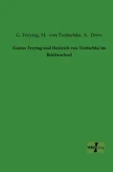 Gustav Freytag und Heinrich von Treitschke im Briefwechsel - Freytag G.