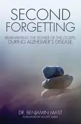 Second Forgetting - Benjamin T. Mast Dr.