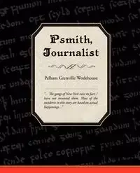 Psmith, Journalist - Grenville Wodehouse Pelham