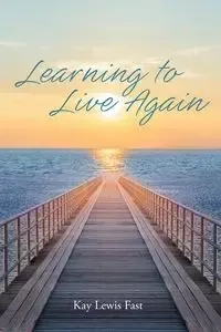 Learning to Live Again - Kay Lewis Fast