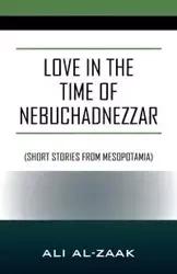 Love In the Time of Nebuchadnezzar - Ali Al-Zaak