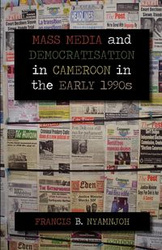 Mass Media and Democratisation in Cameroon in the Early 1990s - Nyamnjoh Francis B.