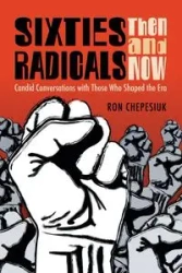 Sixties Radicals, Then and Now - Ron Chepesiuk