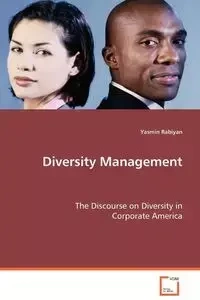 Diversity Management - The Discourse on Diversity in Corporate America - Yasmin Rabiyan