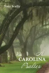A Carolina Psalter - Tony Scully