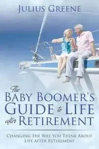 The Baby Boomer's Guide to Life after Retirement - Julius Greene