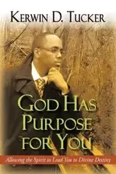 God Has Purpose for You - Tucker Kerwin D.