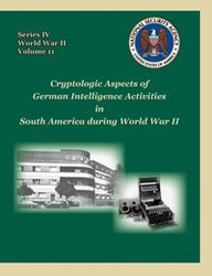 Cryptologic Aspects of German Intelligence Activities in South America During World War II - Mowry David P.