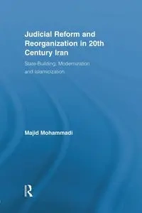 Judicial Reform and Reorganization in 20th Century Iran - Mohammadi Majid