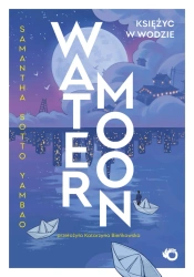 Water Moon. Księżyc w wodzie - Samantha Sotto Yambao