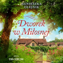audiobook Dworek w Miłosnej - Agnieszka Olejnik