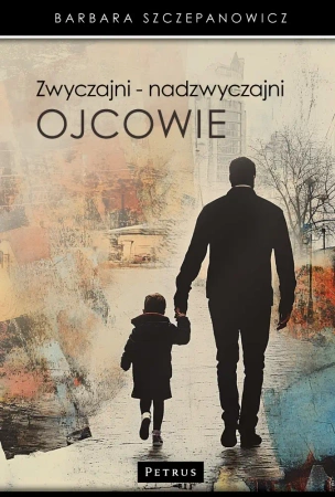Zwyczajni nadzwyczajni ojcowie - Barbara Szczepanowicz