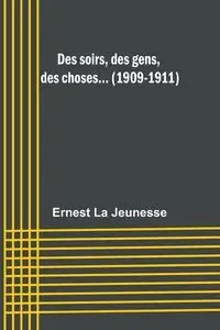 Des soirs, des gens, des choses... (1909-1911) - Ernest Jeunesse La