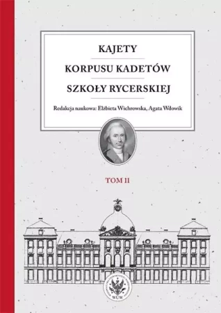 Kajety Korpusu Kadetów Szkoły Rycerskiej Tom 2 Ludzie - wartości - kultura materialna - praca zbiorowa (pod red. Elżbiety Wichrowskiej i Agaty Wdowik)