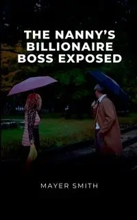 The Nanny's Billionaire Boss exposed - Smith Mayer