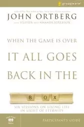 When the Game Is Over, It All Goes Back in the Box Participant's Guide - John Ortberg