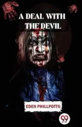 A Deal With The Devil - Eden Phillpotts