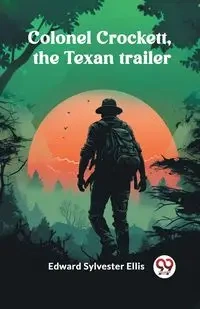 Colonel Crockett, the Texan trailer - Ellis Edward Sylvester