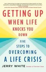Getting Up When Life Knocks You Down - Jerry White