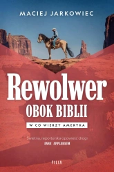 Rewolwer obok Biblii. W co wierzy Ameryka - Maciej Jarkowiec