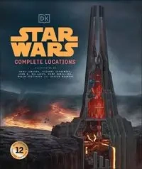 Star Wars Complete Locations New Edition - Kristin Lund, Simon Beecroft, Kerrie Dougherty