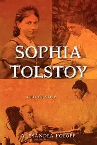 Sophia Tolstoy - Alexandra Popoff