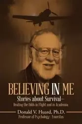 Believing In Me - Donald V. Huard Ph.D.