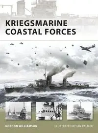 Kriegsmarine Coastal Forces - Gordon Williamson
