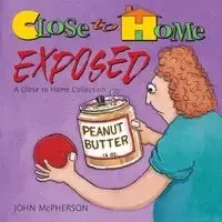 Close to Home Exposed - John McPherson