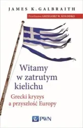 Witamy w zatrutym kielichu. Grecki kryzys... - James K. Galbraith