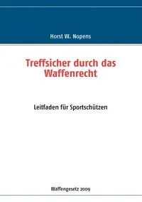 Treffsicher durch das Waffenrecht - Nopens Horst W.